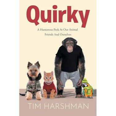 Quirky: A Humourous Peek At Our Animal Friends And Ourselves