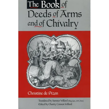 The Book of Deeds of Arms and of Chivalry: by Christine de Pizan