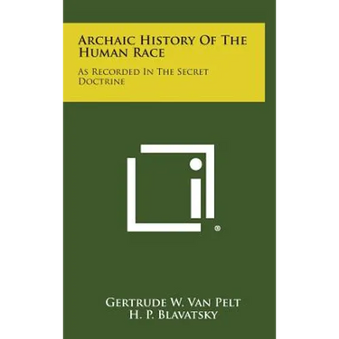 Archaic History of the Human Race: As Recorded in the Secret Doctrine