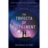 The Trifecta of Fulfillment: Unlock the Code to Your Life of Abundance