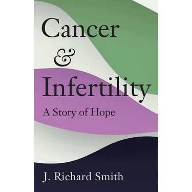 Cancer and Infertility: A Story of Hope