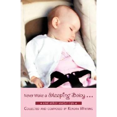 Never Wake a Sleeping Baby ...: And other useful tips