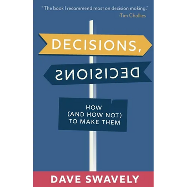 Decisions, Decisions: How (and How Not) to Make Them