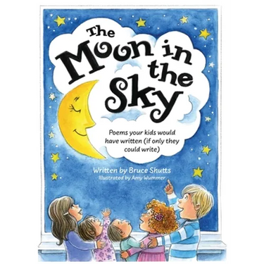 The Moon in the Sky: Poems Your Kids Would Have Written (If Only They Could Write)