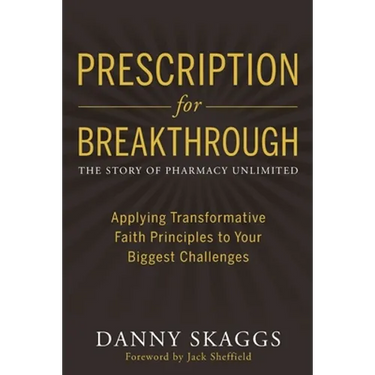 Prescription for Breakthrough: Applying Transformative Faith Principles to Your Biggest Challenges