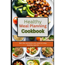 Healthy Meal Planning Cookbook: Get the nutrients you need to stay healthy and fit.