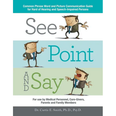 See, Point, and Say: Common Phrase Word and Picture Communication Guide for Hard-Of-Hearing and Speech-Impaired Persons