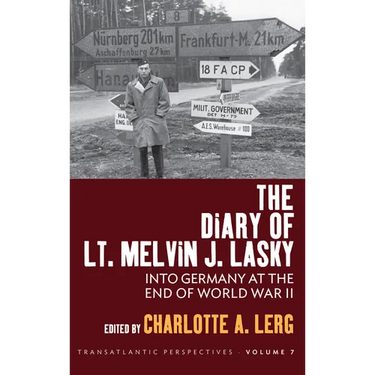 The Diary of Lt. Melvin J. Lasky: Into Germany at the End of World War II