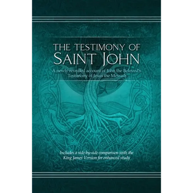 The Testimony of St. John: A newly revealed account of John the Beloved's Testimony of Jesus the Messiah. Includes a side-by-side comparison with the