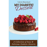 My Diabetic Dessert: A Collection of Easy & Delicious Diabetic Desserts