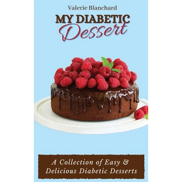 My Diabetic Dessert: A Collection of Easy & Delicious Diabetic Desserts