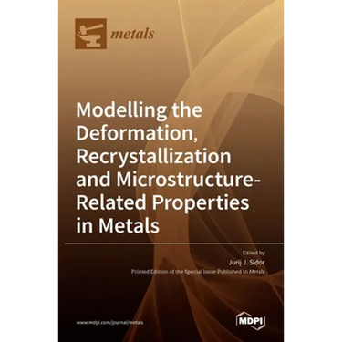 Modelling the Deformation, Recrystallization and Microstructure-Related Properties in Metals