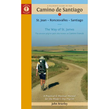 A Pilgrim's Guide to the Camino de Santiago (Camino Francés): St. Jean Pied de Port - Santiago de Compostela