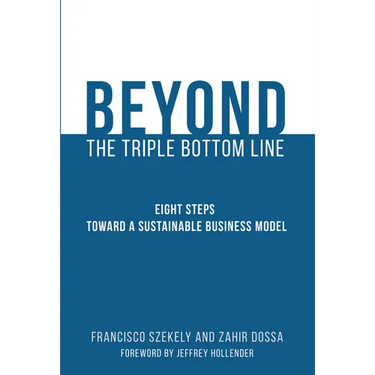 Beyond the Triple Bottom Line: Eight Steps Toward a Sustainable Business Model