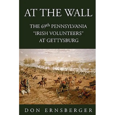 At the Wall: The 69th Pennsylvania at Gettysburg