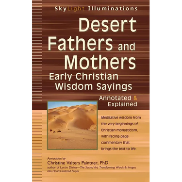 Desert Fathers and Mothers: Early Christian Wisdom Sayings--Annotated & Explained