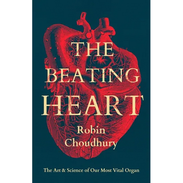 The Beating Heart: The Art and Science of Our Most Vital Organ