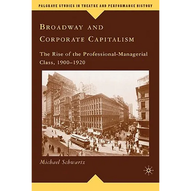 Broadway and Corporate Capitalism: The Rise of the Professional-Managerial Class, 1900-1920