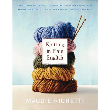 Knitting in Plain English: The Only Book Any Knitter Will Ever Need