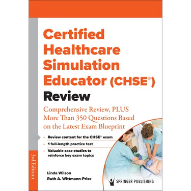 Certified Healthcare Simulation Educator (Chse(r)) Review: Comprehensive Review, Plus More Than 350 Questions Based on the Latest Exam Blueprint