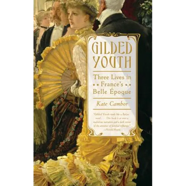 Gilded Youth: Three Lives in France's Belle Époque