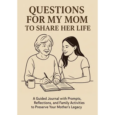 Questions for My Mom to Share Her Life: A Guided Journal with Prompts, Reflections and Family Activities to Preserve Your Mother's Legacy