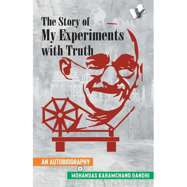 The Story of My Experiments with Truth (Mahatma Gandhi's Autobiography)