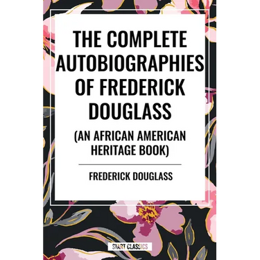 Complete Autobiographies of Frederick Douglas (an African American Heritage Book)