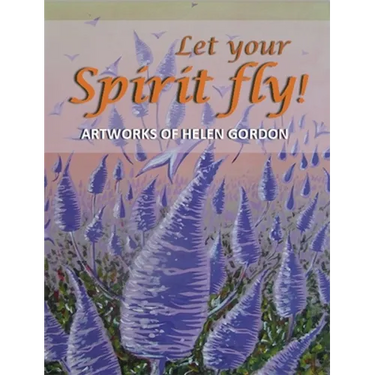 Let your spirit fly!: Artworks of Helen Gordon