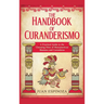 The Handbook of Curanderismo: A Practical Guide to the Cleansing Rites of Mesoamerican Shamans and Curanderos