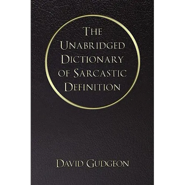 The Unabridged Dictionary of Sarcastic Definition