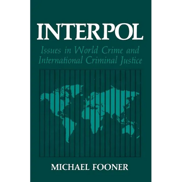 Interpol: Issues in World Crime and International Criminal Justice