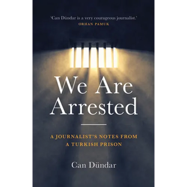 We Are Arrested: A Journalist's Notes from a Turkish Prison