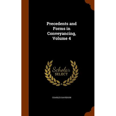 Precedents and Forms in Conveyancing, Volume 4