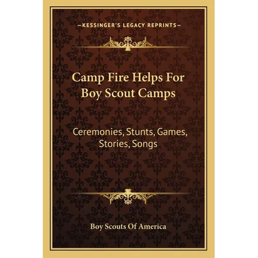 Camp Fire Helps For Boy Scout Camps: Ceremonies, Stunts, Games, Stories, Songs