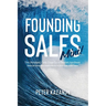 Founding Sales Mini: The Abridged Early Stage Go-To-Market Handbook