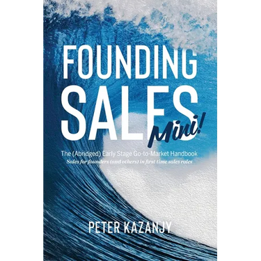 Founding Sales Mini: The Abridged Early Stage Go-To-Market Handbook