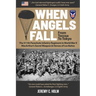 When Angels Fall: From Toccoa to Tokyo: The 511th Parachute Infantry Regiment in World War II MacArthur's Secret Weapon & Heroes of Los Baños