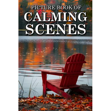 Calming Scenes: Picture Books For Adults With Dementia And Alzheimers Patients - Beautiful Photos Of Seasonal Country Scene, Nature Landscape And More