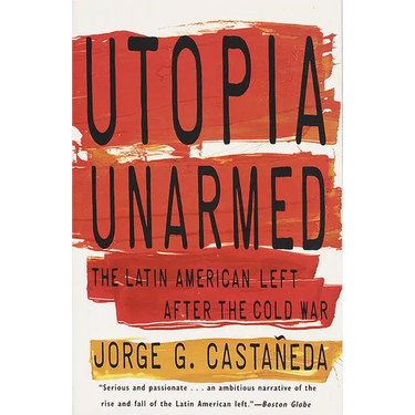 Utopia Unarmed: The Latin American Left After the Cold War