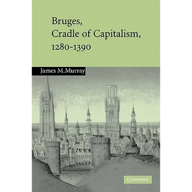 Bruges, Cradle of Capitalism, 1280 1390