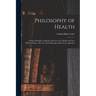Philosophy of Health: Natural Principles of Health and Cure, Or, Health and Cure Without Drugs: Also, the Moral Bearings of Erroneous Appetites