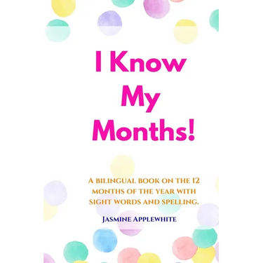 I Know My Months: A bilingual book on the 12 months of the year with sight words and spelling.