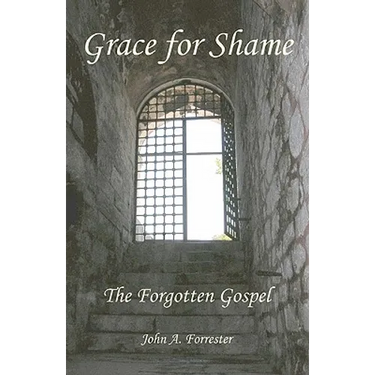 Grace for Shame: The Forgotten Gospel