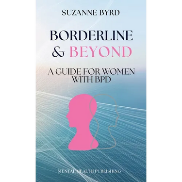 Borderline & Beyond: A Guide for Women with BPD