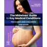 The Midwives' Guide to Key Medical Conditions: Pregnancy and Childbirth: Pregnancy and Childbirth