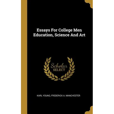Essays For College Men Education, Science And Art