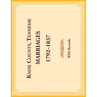 Knox County, Tennessee Marriages 1792-1837