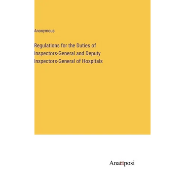 Regulations for the Duties of Inspectors-General and Deputy Inspectors-General of Hospitals