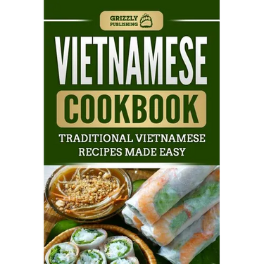 Vietnamese Cookbook: Traditional Vietnamese Recipes Made Easy